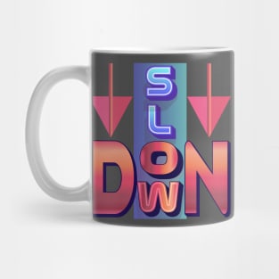 Slow Down. Inspirational Mug